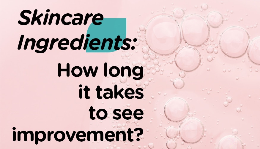 Skincare ingredients: How long it takes before you see any major improvements image